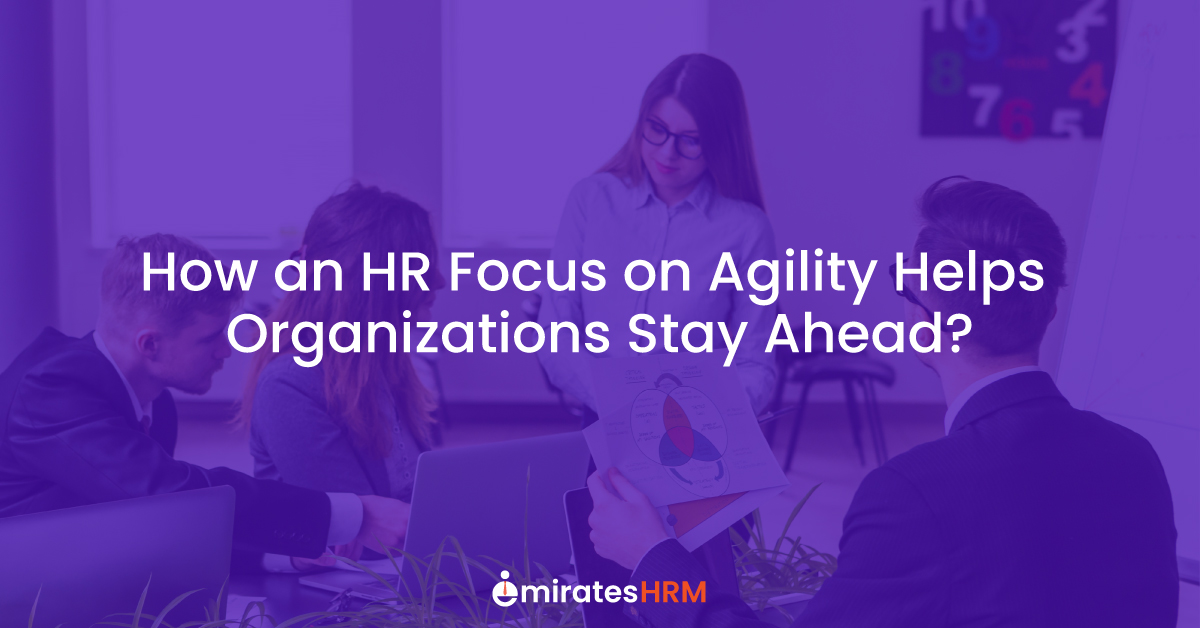 How an HR Focus on Agility Helps Organizations Stay Ahead?
