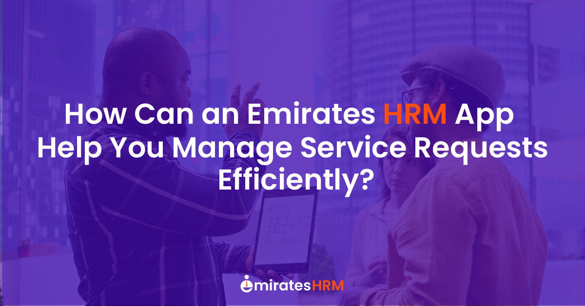 How Can an Emirates HRM App Help You Manage Service Requests Efficiently?