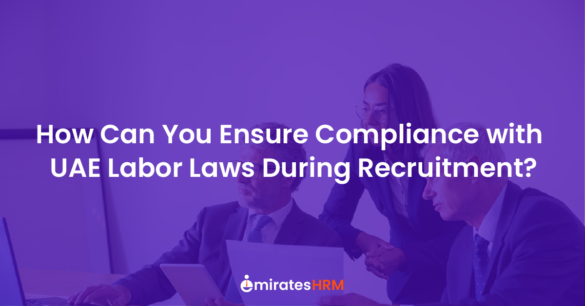 How Can You Ensure Compliance with UAE Labor Laws During Recruitment?
