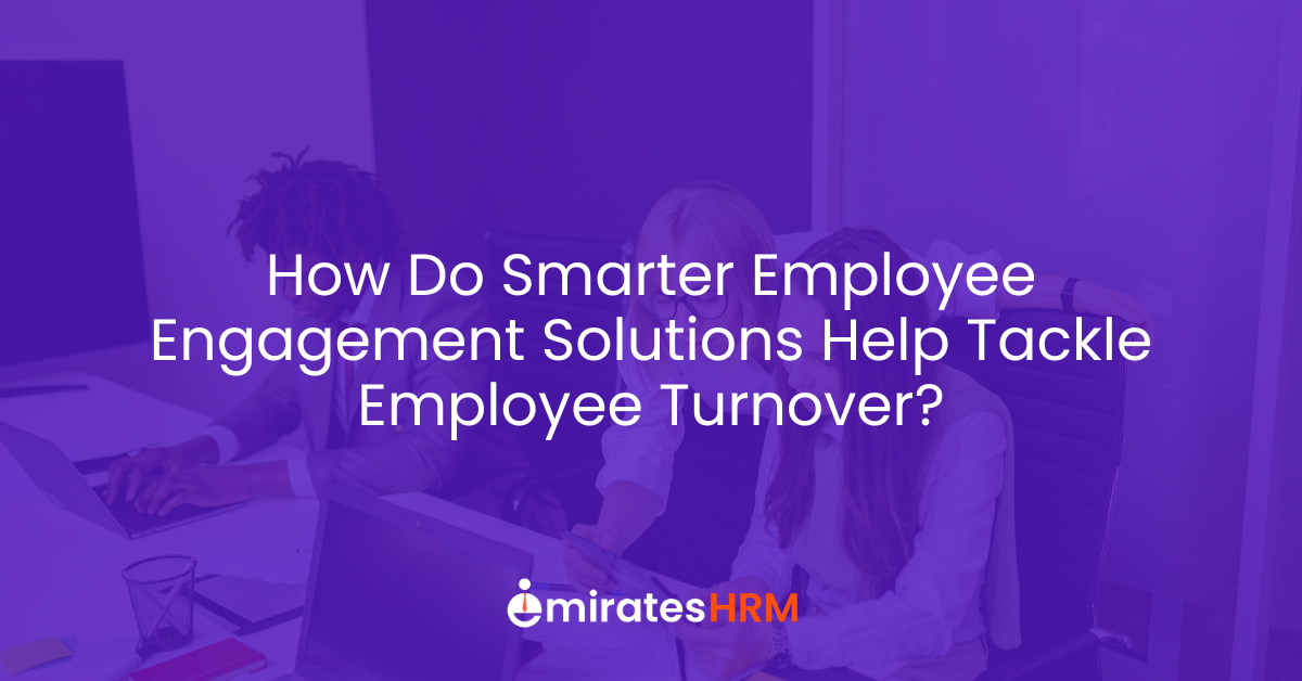 How Do Smarter Employee Engagement Solutions Help Tackle Employee Turnover?