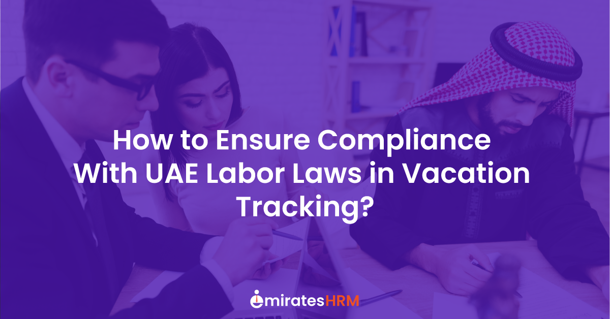 How to Ensure Compliance With UAE Labor Laws in Vacation Tracking?